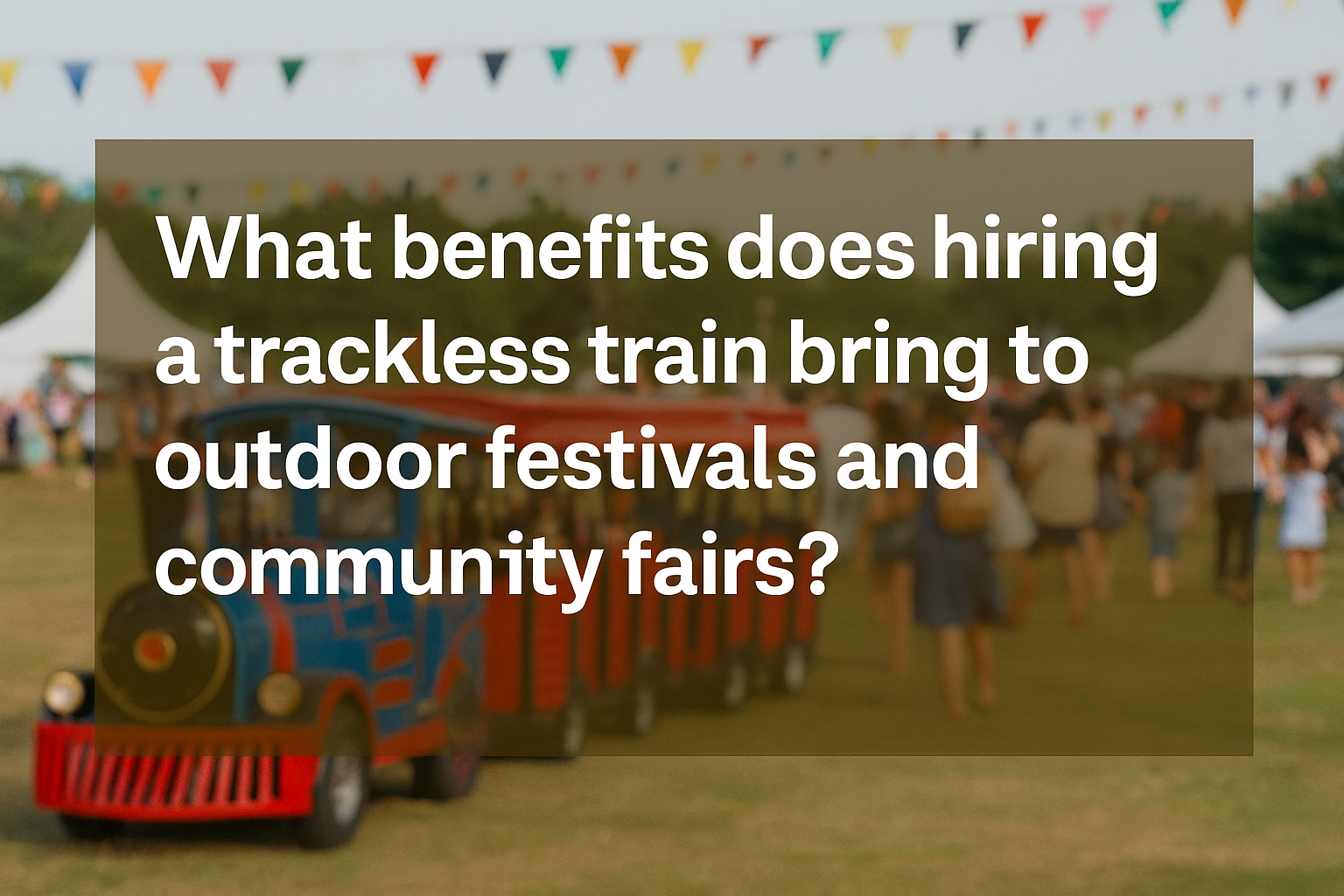 What benefits does hiring a trackless train bring to outdoor festivals and community fairs?